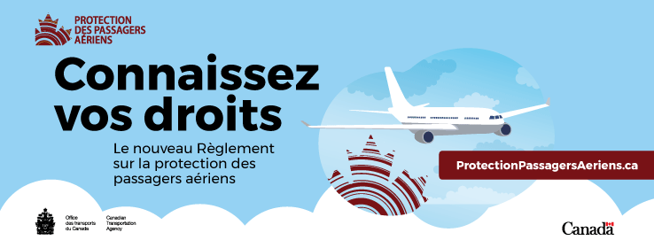 Protection des passagers aériens. Connaissez vos droits. Le nouveau Règlement sur la protection des passagers aériens. Office des transports du Canada. ProtectionPassagersAeriens.ca