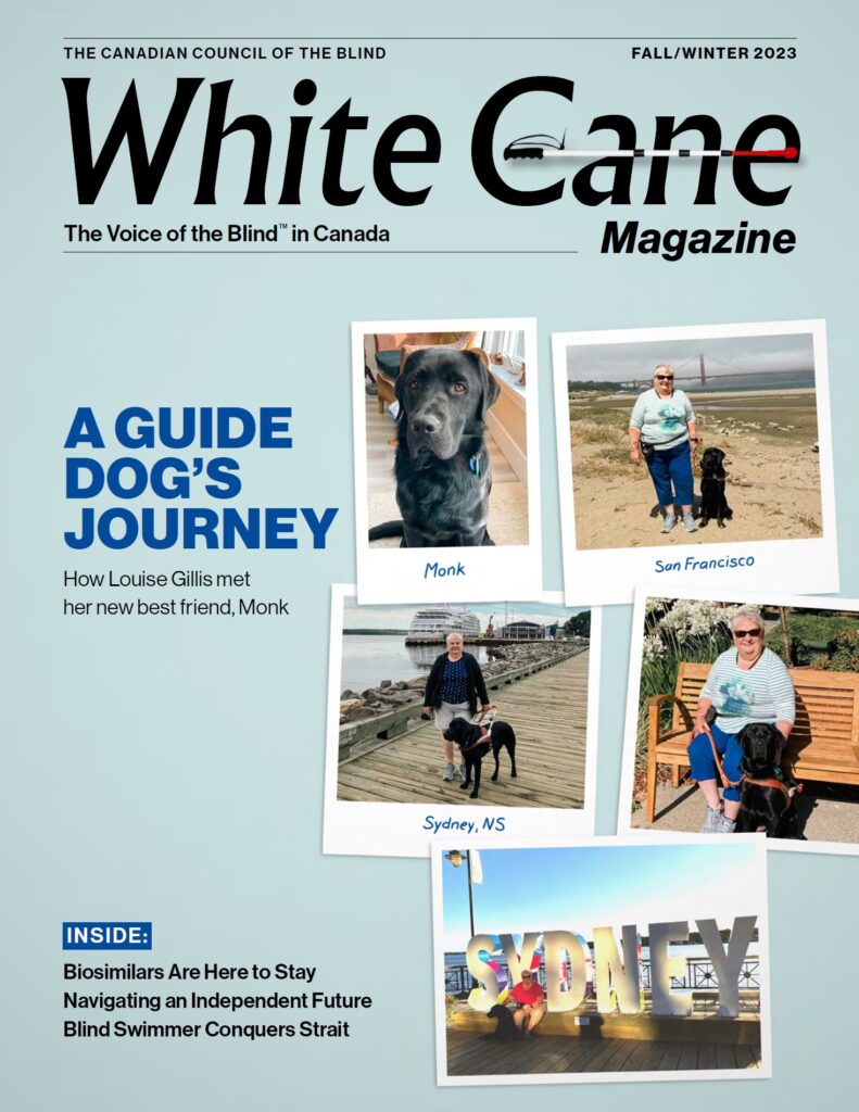 White Cane Magazine Fall/Winter 2023 Cover (Picture of A Guide Dog's Journey - 5 small pictures - A black guide dog called Monk - Picture of a lady with a guide dog in San Francisco - Picture of a lady with a guide dog in Sydney, NS - Picture of a lady with a guide dog sitting on a bench - Picture of a lady with a guide dog and near the beach in Sydney, NS.