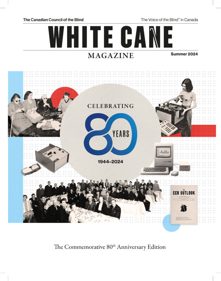 White Cane Magazine Cover Summer 2024 [Cover image: A composite collage of close-cropped photos that include: a group of women who are blind sewing and knitting; a young woman operating a Kurzweil Reading Machine; an early talking book machine; a 1980’s era MacIntosh computer; A large social gathering at a formal dinner, marking the earliest days of the CCB in 1948; A scanned cover of the first issue of CCB Outlook from January, 1948]