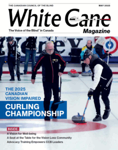 Cover of the May 2025 issue of White Cane Magazine, published by the Canadian Council of the Blind. The title features a stylized white cane forming the letter "C" in "Cane." The main image shows two vision-impaired curlers on the ice, one guiding the other. Both are dressed warmly; one wears a helmet and holds a broom while crouching near a curling stone. Behind them, other players and officials stand near the curling sheet. The headline reads: "THE 2025 CANADIAN VISION IMPAIRED CURLING CHAMPIONSHIP." A red box below lists featured articles: "A Vision for Well-being," "A Seat at the Table for the Vision Loss Community," and "Advocacy Training Empowers CCB Leaders."