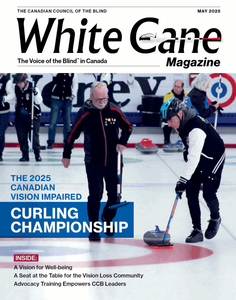Cover of the May 2025 issue of White Cane Magazine, published by the Canadian Council of the Blind. The title features a stylized white cane forming the letter "C" in "Cane." The main image shows two vision-impaired curlers on the ice, one guiding the other. Both are dressed warmly; one wears a helmet and holds a broom while crouching near a curling stone. Behind them, other players and officials stand near the curling sheet. The headline reads: "THE 2025 CANADIAN VISION IMPAIRED CURLING CHAMPIONSHIP." A red box below lists featured articles: "A Vision for Well-being," "A Seat at the Table for the Vision Loss Community," and "Advocacy Training Empowers CCB Leaders."