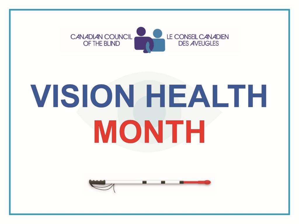 Poster for Vision Health Month by the Canadian Council of the Blind. The top features the bilingual logo of the organization in English and French. The center displays the words 'VISION HEALTH' in blue and 'MONTH' in red, with a faint eye graphic in the background. At the bottom is an image of a white mobility cane with red and black markings.