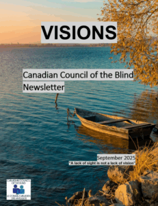 An image of a boat on the water below a tree at dawn. Large black text over grey background reads "Visions", below reads "Canadian Council of the Blind Newsletter", and in small print at the bottom right reads "September 2025", "A lack of sight is not a lack of vision". The CCB square logo is on the bottom left.