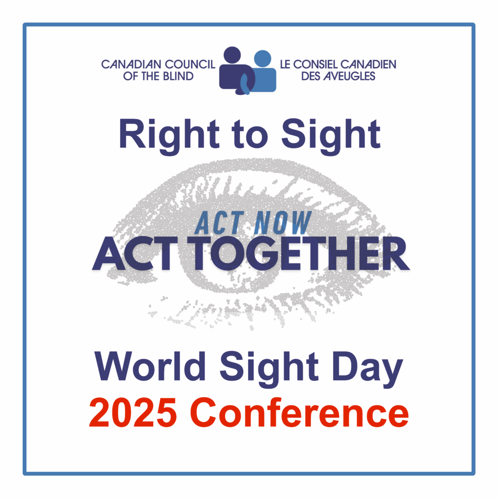 Event banner for the Canadian Council of the Blind. Top: CCB logo. Center: “Right to Sight” over a large stylized eye with the words “ACT NOW / ACT TOGETHER.” Bottom: “World Sight Day 2025 Conference.” Blue frame around the design.