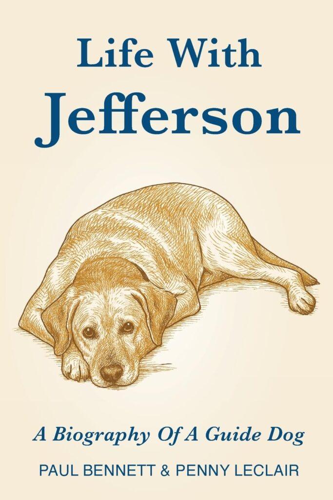 On a beige background, blue text reads: Life With Jefferson. Below is an illustration of a yellow Labrador lying down. At the bottom, blue text reads: A Biography of a Guide Dog, Paul Bennett & Penny Leclair.