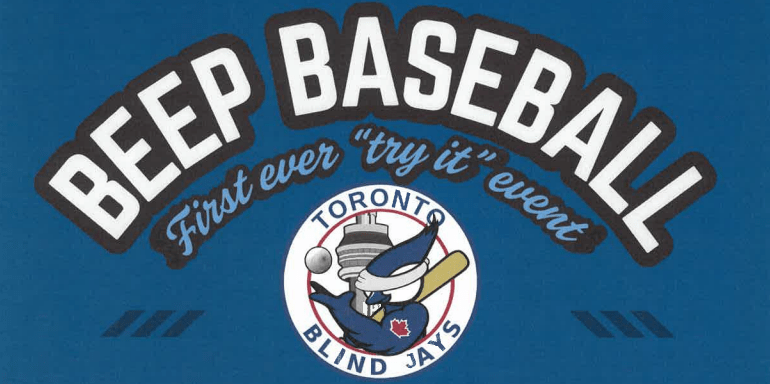 On a blue background, white text with black outline reads: Beep Baseball. Below, light blue text with black outline reads: First ever “try it” event. At the bottom is the circular logo of the Toronto Blind Jays with a graphic of a blue jay holding a baseball bat and throwing a baseball up in the air. The CN Tower can be seen behind.