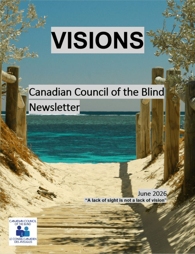 A sandy pathway bordered by wooden fence posts leads through beach dunes toward bright turquoise water beneath a cloudless blue sky. Text from top to bottom highlighted in grey with black font reads: VISIONS, Canadian Council Of The Blind Newsletter, June 2026, "A lack of sight is not a lack of vision". The CCB logo is on the bottom left.